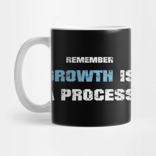 Remember growth is a process! Dark blue! Mug